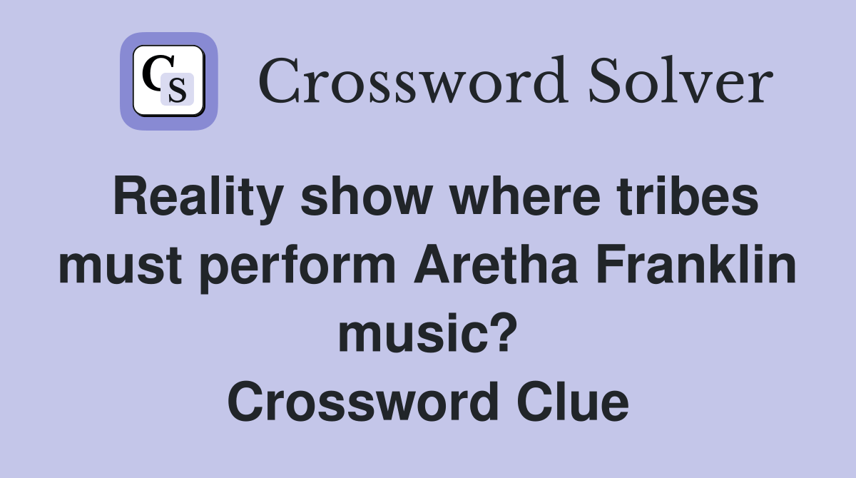 Reality show where tribes must perform Aretha Franklin music